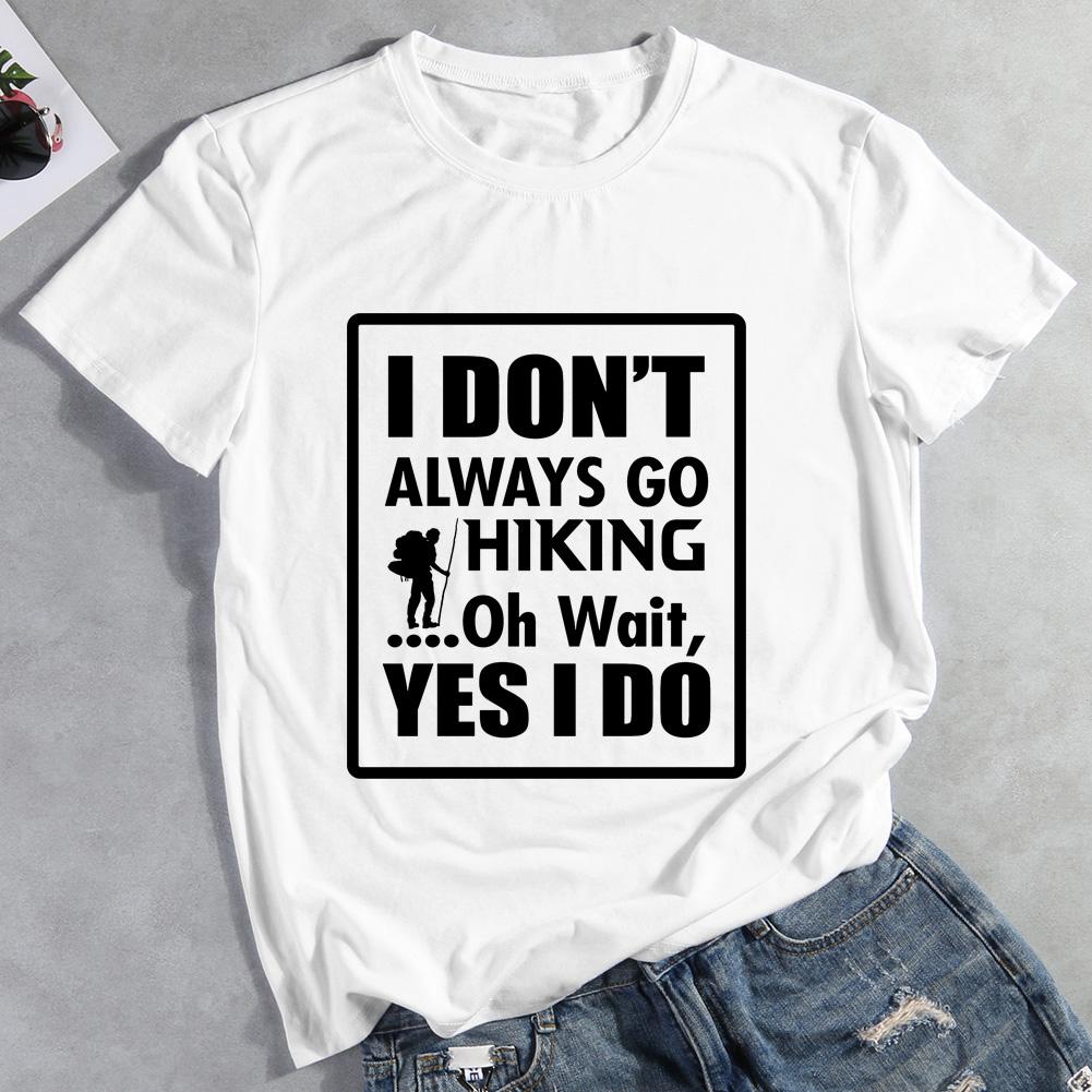 I Don't Always Go Hiking Oh Wait Yes I Do T-shirt