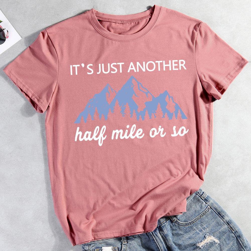 It's Just Another Half Mile Or So Hiking T-shirt