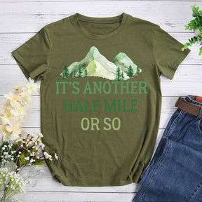 Its Another Half Mile Or So T-shirt