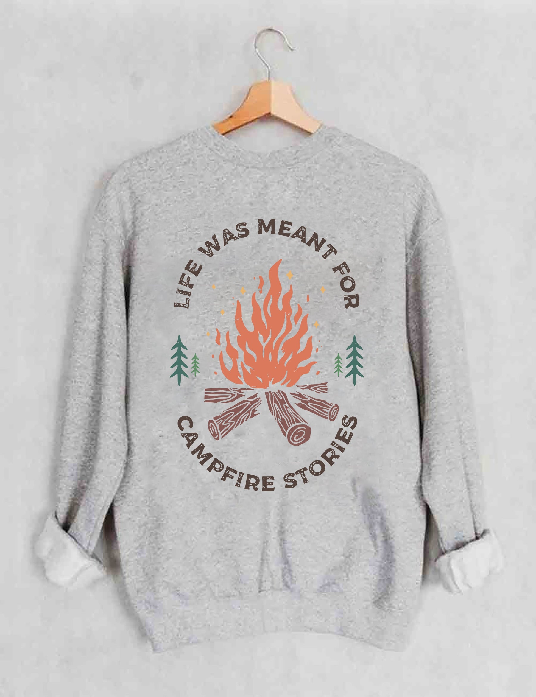 Life Was Meant For Campfire Stories Sweatshirt