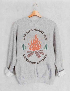 Life Was Meant For Campfire Stories Sweatshirt