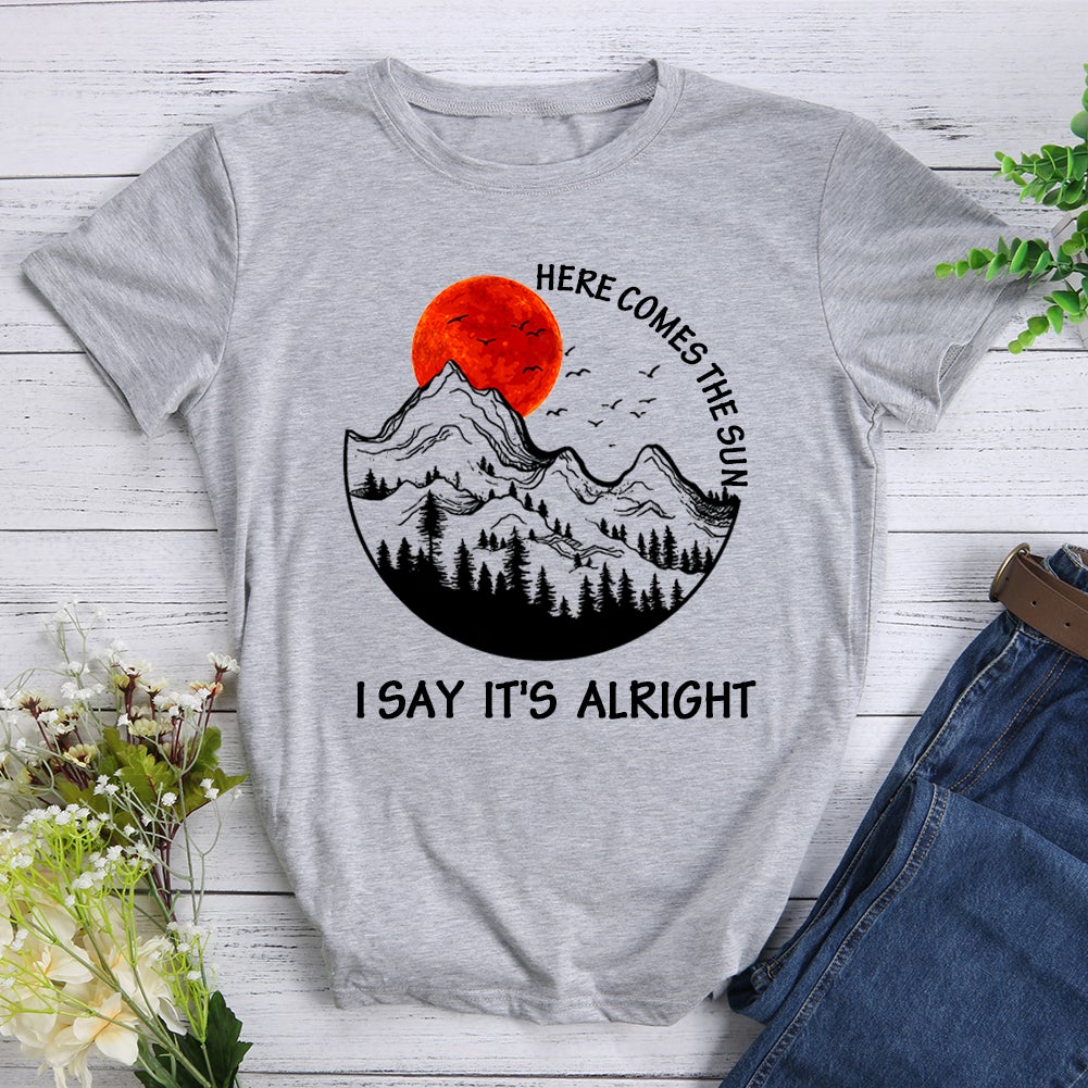 Here Comes The Sun I Say It's Alright T-shirt