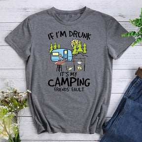 If I'm Drunk It's My Camping Friends Fault T-shirt