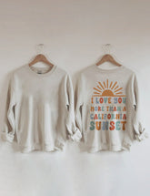 I Love You More Than A California Sunset Back Graphic Sweatshirt