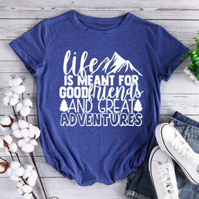 Life Is Meant For Good Friends And Great Adventures Hiking T-shirt