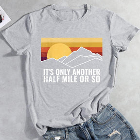 It's Only Another Half Mile Or So Hiking T-shirt