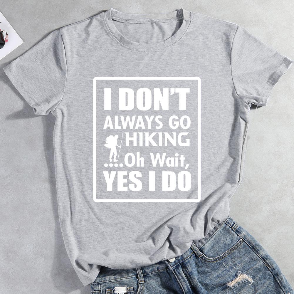 I Don't Always Go Hiking Oh Wait Yes I Do T-shirt