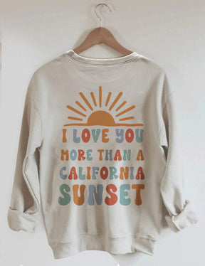 I Love You More Than A California Sunset Back Graphic Sweatshirt