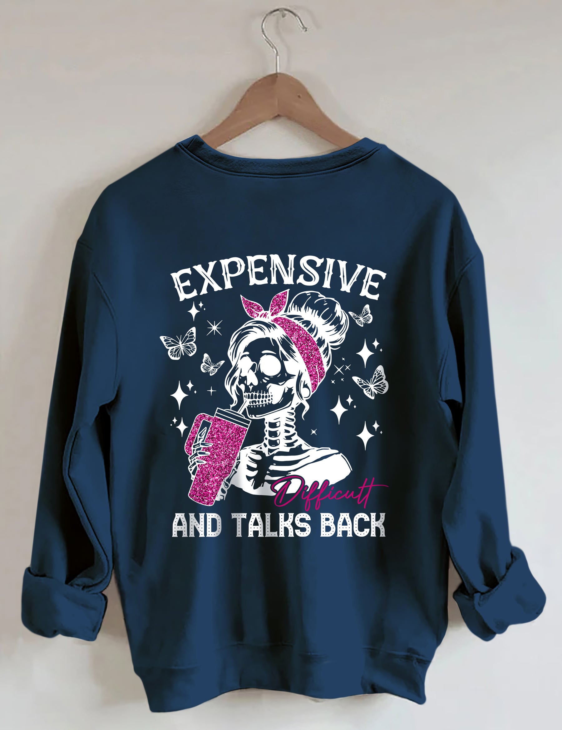 Expensive Difficult And Talks Back Funny Sweatshirt