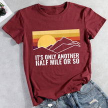 It's Only Another Half Mile Or So Hiking T-shirt