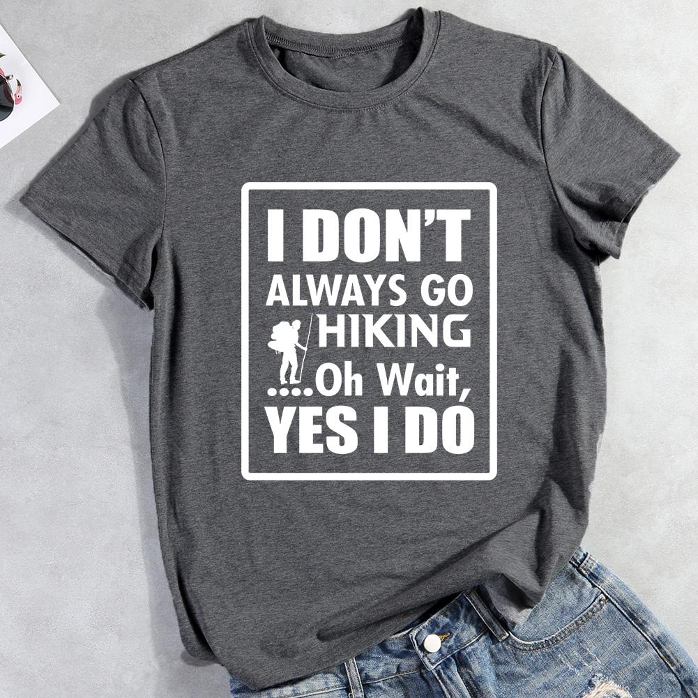 I Don't Always Go Hiking Oh Wait Yes I Do T-shirt