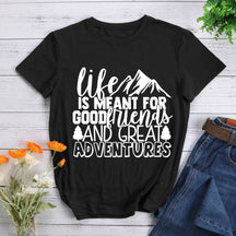 Life Is Meant For Good Friends And Great Adventures Hiking T-shirt