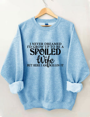 I Never Dreamed I'd Grow Up To Be A Spoiled Wife Sweatshirt