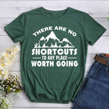 There Are No Shortcuts To Any Place Worth Going Hiking T-shirt