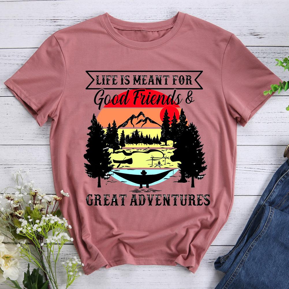 Life Is Meant For Good Friends And Great Adventures Hiking T-shirt