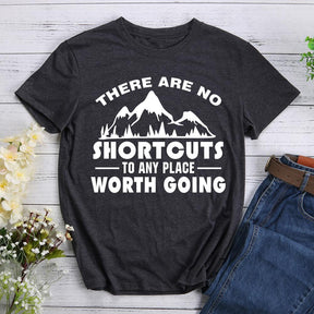 There Are No Shortcuts To Any Place Worth Going Hiking T-shirt