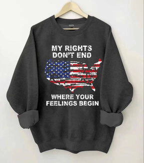 My Rights Don't End Where Your Feelings Begin American Flag Sweatshirt