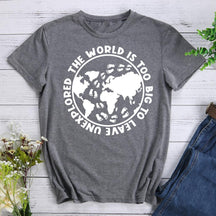 The World Is Too Big To Leave Unexplored Hiking T-shirt