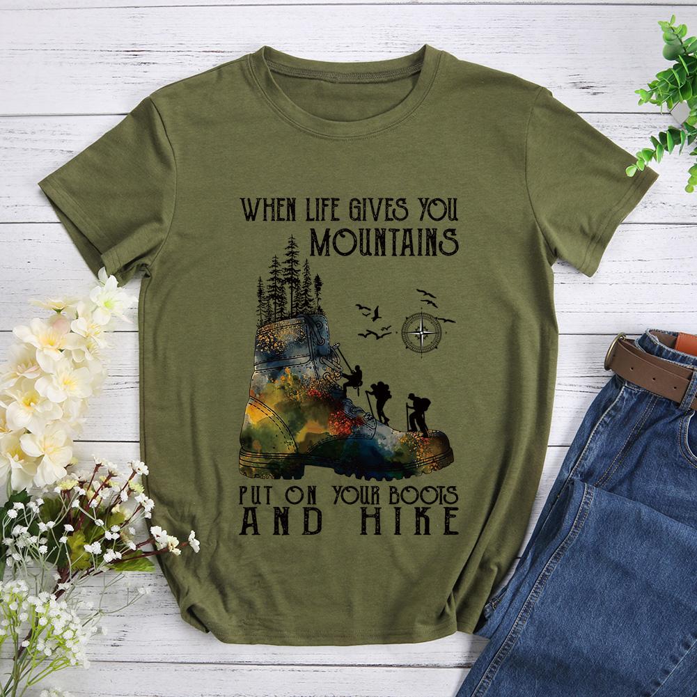 When Life Gives You Mountains Put On Your Boots T-shirt