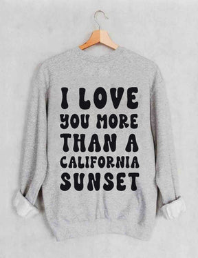 I Love You More Than A California Sunset Sweatshirt