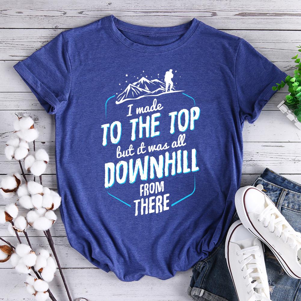 Made It To The Top All Downhill From There Hiking T-shirt