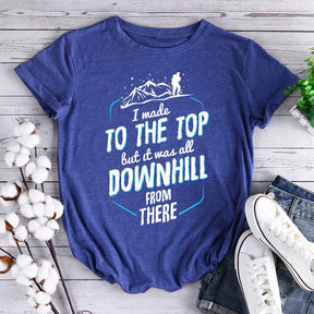 Made It To The Top All Downhill From There Hiking T-shirt