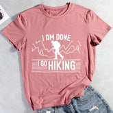 I Am Done I Go Hiking Hiking T-shirt