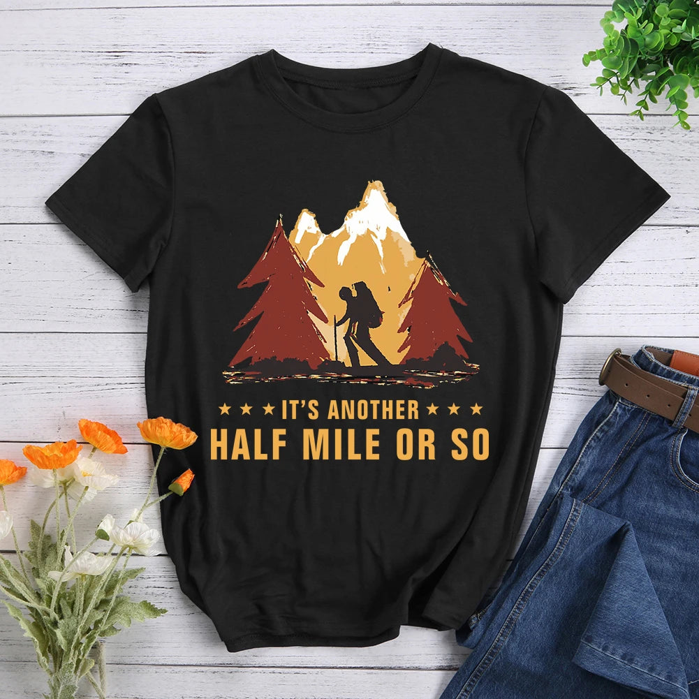 It's Another Half Mile Or So Hiking T-shirt