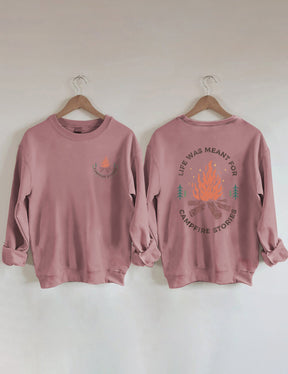 Life Was Meant For Campfire Stories Sweatshirt