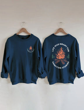 Life Was Meant For Campfire Stories Sweatshirt