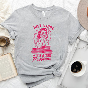 Just A Girl With A TBR Problem T-shirt