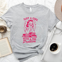 Just A Girl With A TBR Problem T-shirt