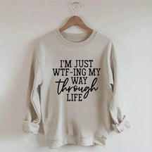 I'm Just Wtf-Ing My Way Through Life Sweatshirt