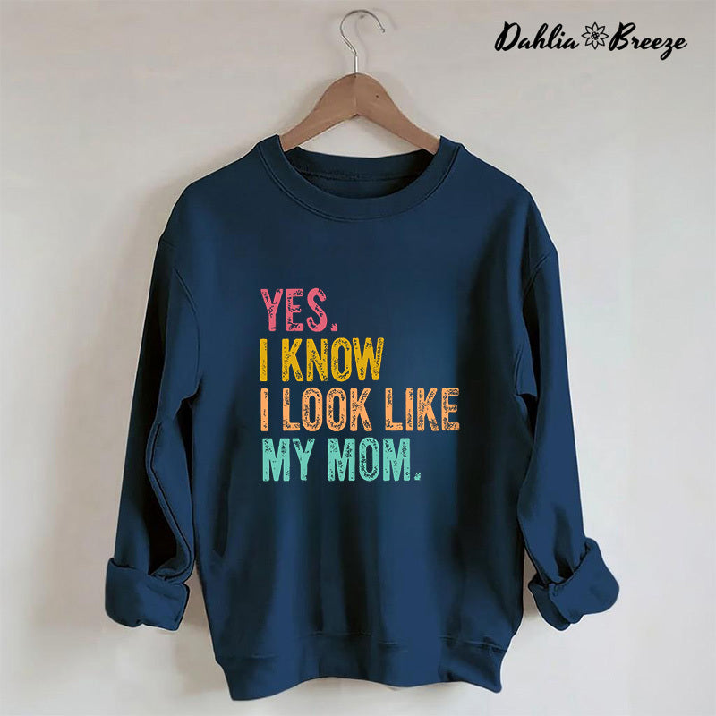 Oui, je sais, je ressemble à ma mère Sweatshirt