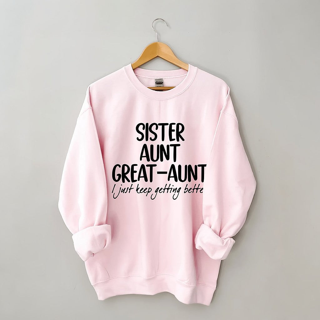 Sister Aunt Great-Aunt I Just Keep Getting Better Sweatshirt