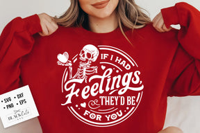 If I Had Feelings They'd Be For You Sweatshirt