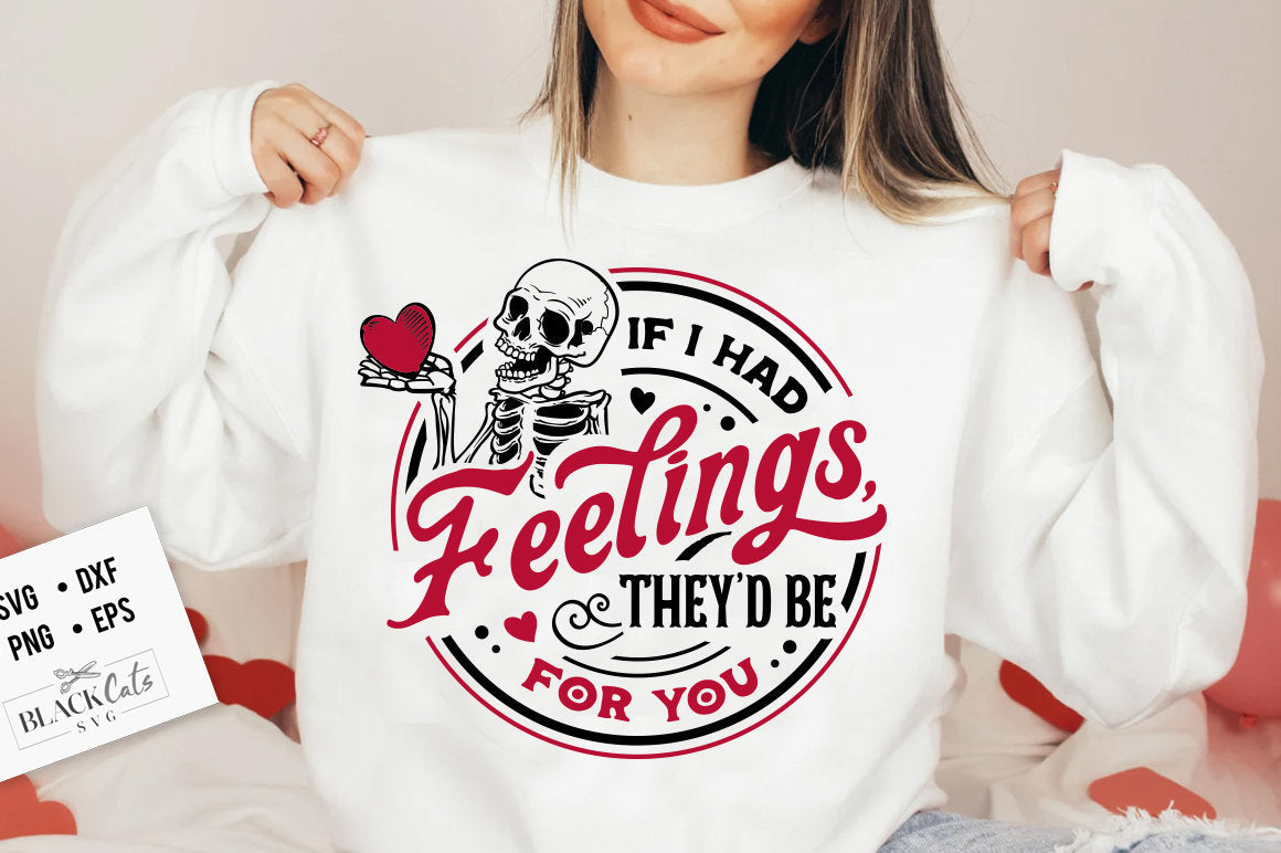 If I Had Feelings They'd Be For You Sweatshirt