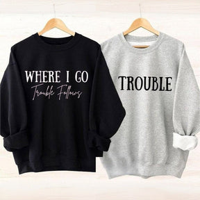 Where I Go Trouble Follows Couple Sweatshirt