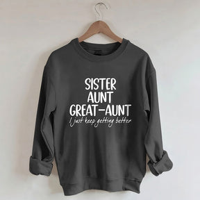 Schwester Tante Großtante I Just Keep Getting Better Sweatshirt