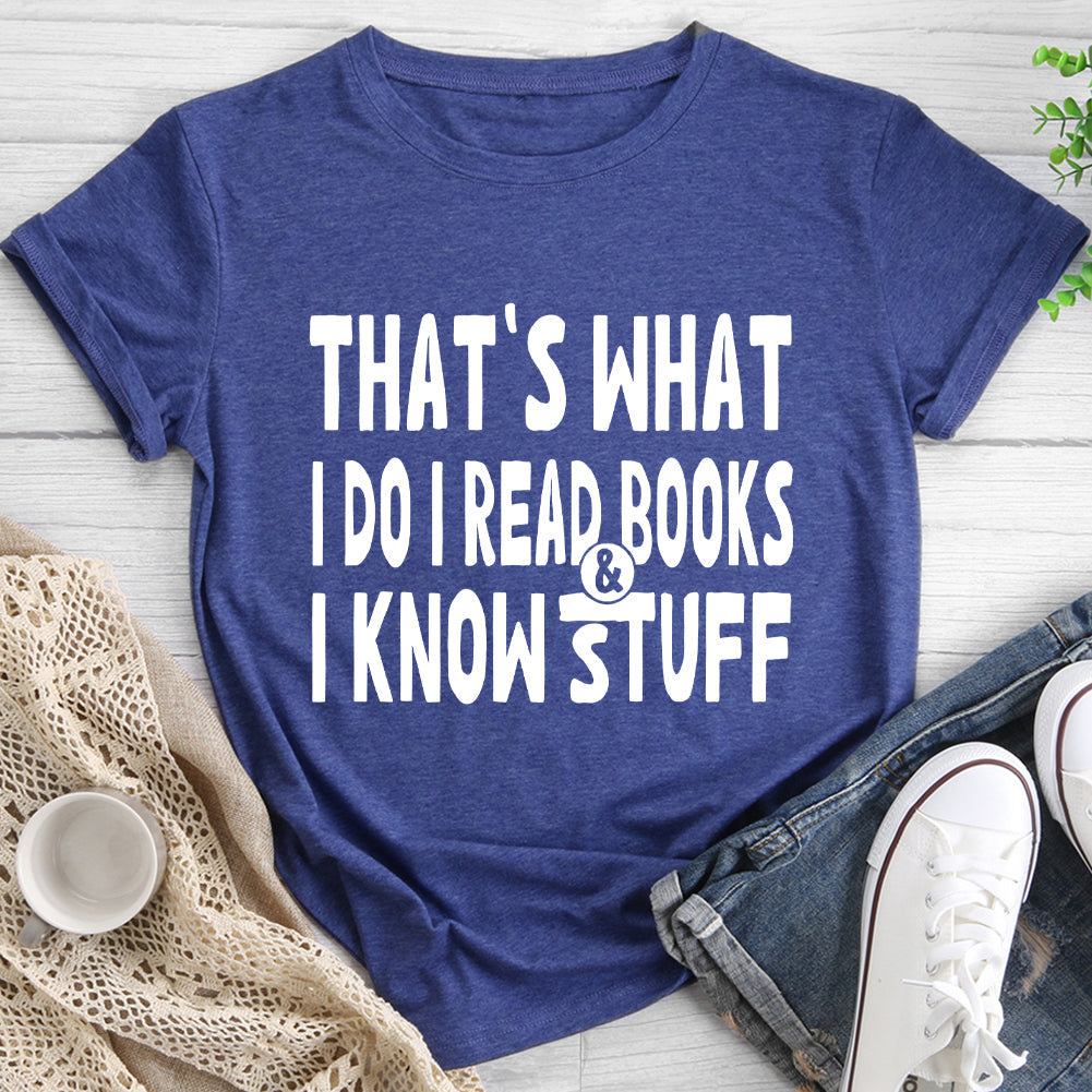 That's What I Do I Read Books And I Know Stuff Crewneck T-shirt