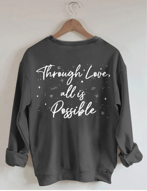 Through Love All Is Possible Sweatshirt