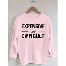 PeachBruh Expensive And Difficult Print Long Sleeves Sweatshirt