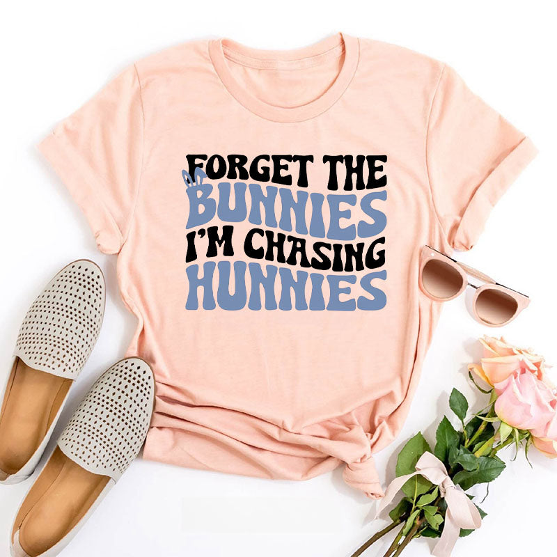 Forget the Bunnies I'm Chasing Hunnies T-shirt