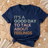 Good Day to Talk About Feelings T-shirt