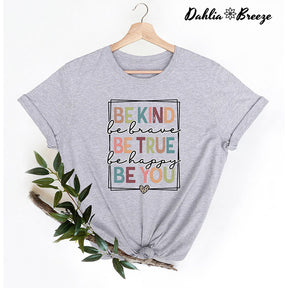 Be Kind Be Brave Be True Be Happy Be You T-shirt