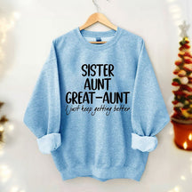 Sister Aunt Great-Aunt I Just Keep Getting Better Sweatshirt