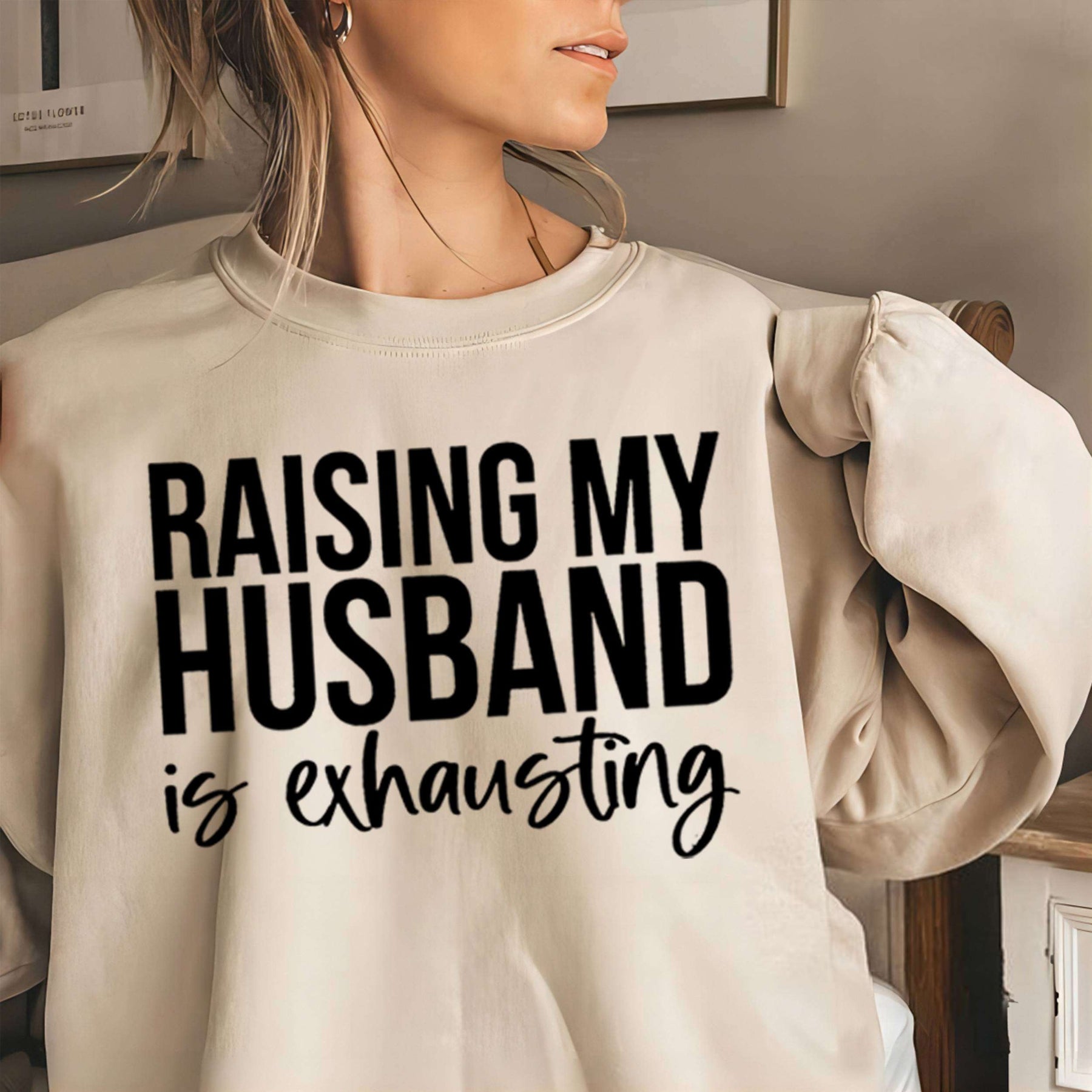 Raising My Husband Is Exhausting Printed Sweatshirt