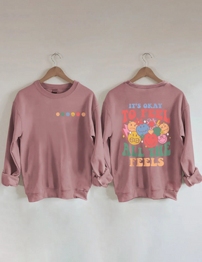 It's Okay To Feel All The Feels Sweatshirt