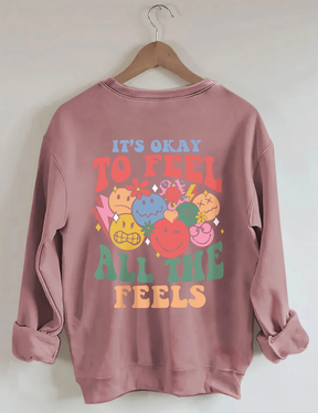 It's Okay To Feel All The Feels Sweatshirt