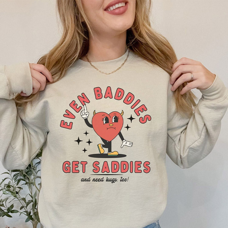 Even Baddies Get Saddies Funny Sweatshirt